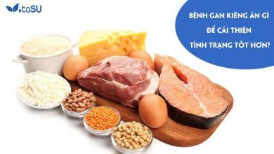 Bệnh gan kiêng ăn gì để cải thiện tình trạng tốt hơn?