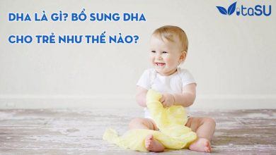 DHA Là gì? Cần bổ sung DHA cho trẻ bằng cách nào?